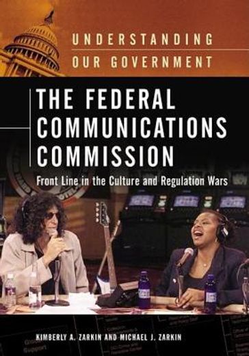 the federal communications commission,front line in the culture and regulation wars