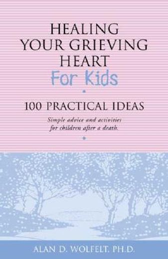 healing your grieving heart for kids,100 practical ideas (in English)