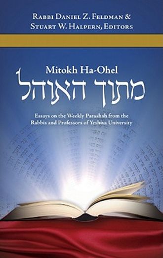 mitokh ha´ohel,essays on the weekly parashah from the rabbis and professors of yeshiva university