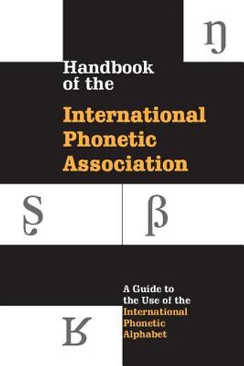 handbook of the international phoenetic association,a guide to the use of the international phonetic alphabet
