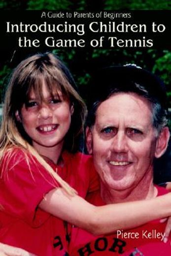 introducing children to the game of tennis,a guide to parents of beginners
