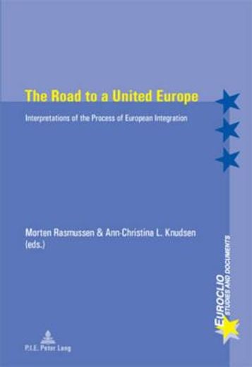 The Road to a United Europe: Interpretations of the Process of European Integration (en Inglés)