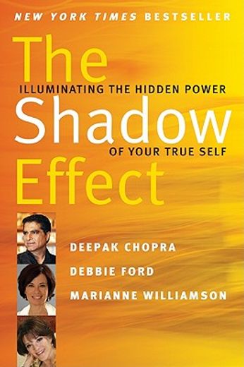 The Shadow Effect: Illuminating the Hidden Power of Your True Self