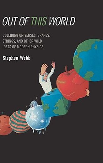out of this world,colliding universes, branes, and other wild ideas of modern physics