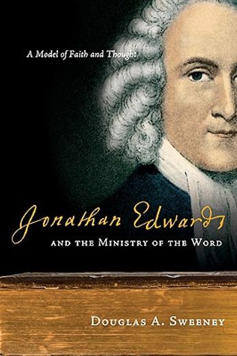 jonathan edwards and the ministry of the word,a model of faith and thought (en Inglés)