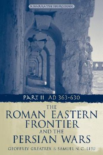 the roman eastern frontier and the persian wars,ad 363-630, a narrative sourc