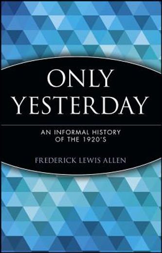 only yesterday,an informal history of the 1920´s