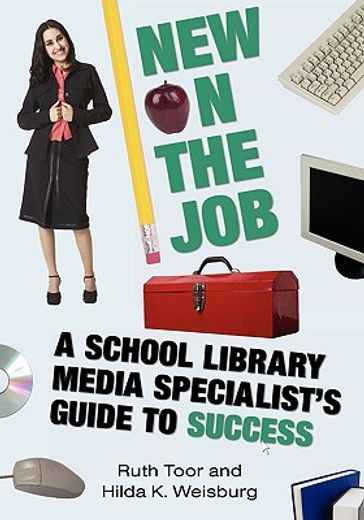 new on the job,a school library media specialists´s guide to success