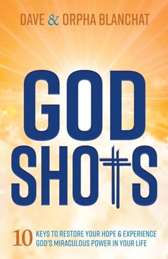 God Shots: 10 Keys to Restore Your Hope and Experience God’S Miraculous Power in Your Life (en Inglés)