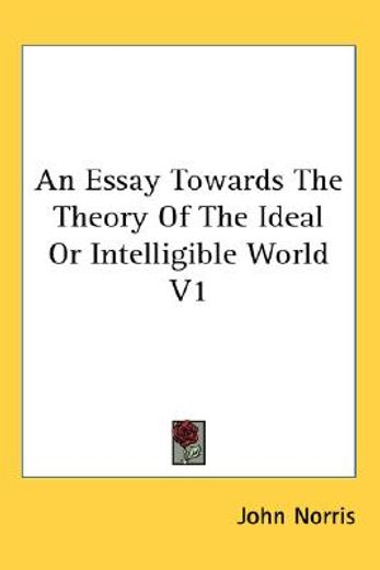 an essay towards the theory of the ideal or intelligible world
