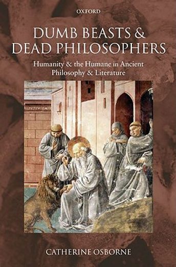 dumb beasts and dead philosophers,humanity and the humane in ancient philosophy and literature