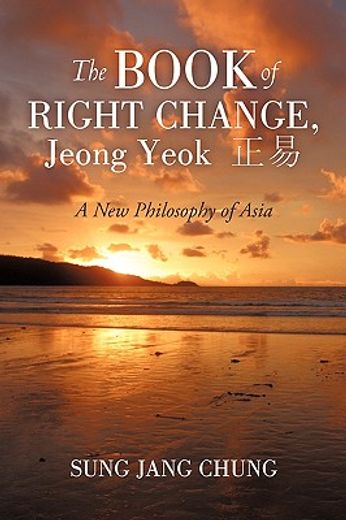 the book of right change, jeong yeok,a new philosophy of asia (en Inglés)