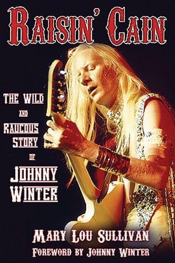 raisin´ cain,the wild and raucous story of johnny winter (en Inglés)