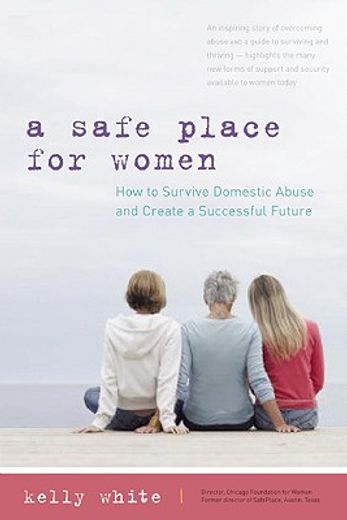 a safe place for women,how to survive domestic abuse and create a successful future (in English)