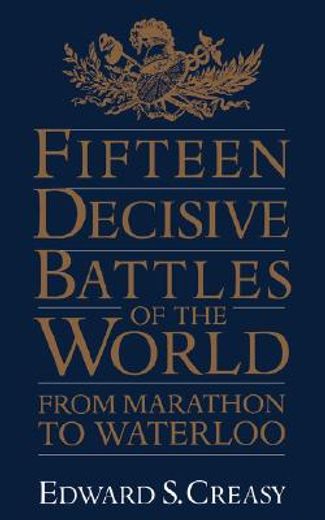 fifteen decisive battles of the world,from marathon to waterloo (en Inglés)