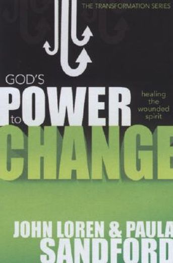 god´s power to change,healing the wounded spirit