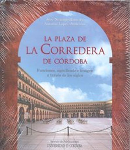 La plaza de La Corredera de Córdoba. Funciones, significado e imagen a través de los siglos
