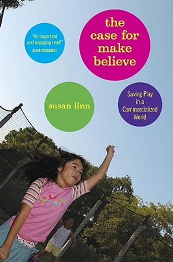 the case for make believe,saving play in a commercialized world
