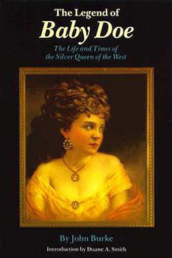 the legend of baby doe,the life and times of the silver queen of the west (en Inglés)