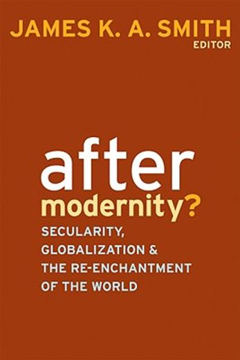 after modernity?,secularity, globalization, and the re-enchantment of the world