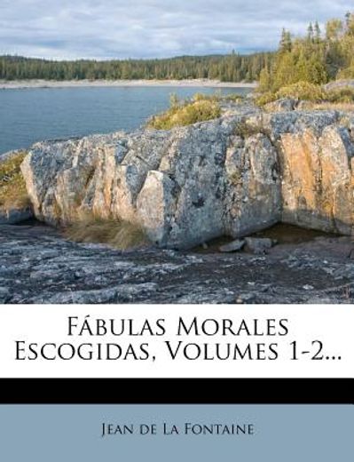 f?bulas morales escogidas, volumes 1-2...