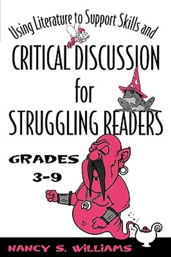 using literature to support skills and critical discussion for struggling readers,grades 3-9
