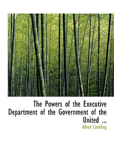 powers of the executive department of the government of the united ... (large print edition)