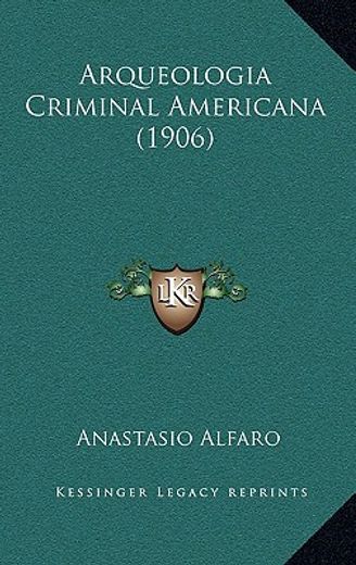 Arqueologia Criminal Americana (1906) (in Spanish)