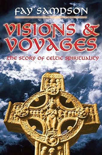 visions & voyages,the story of celtic spirituality