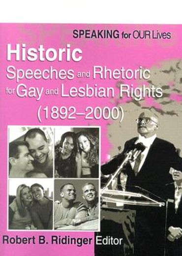 speaking for our lives,historic speeches and rhetoric for gay and lesbian rights/1892-2000