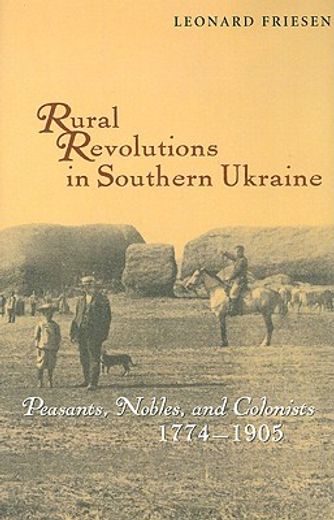 Rural Revolutions in Southern Ukraine: Peasants, Nobles, and Colonists, 1774-1905 (en Inglés)