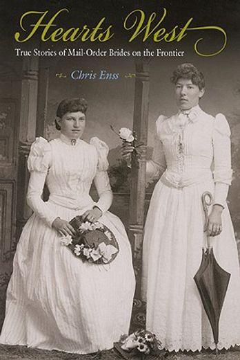 hearts west,true stories of mail order brides on the frontier (en Inglés)