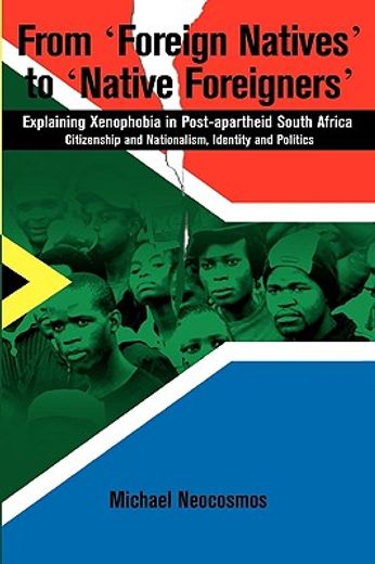 from foreign natives to native foreigners,explaining xenophobia in post-apartheid south africa