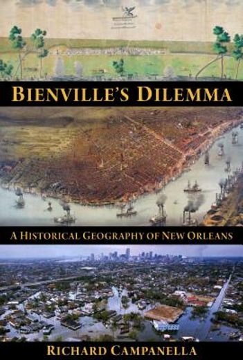 bienville´s dilemma,a historical geography of new orleans