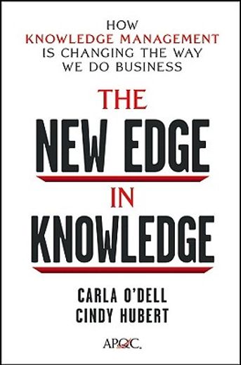 the new edge in knowledge,how knowledge management is changing the way we do business