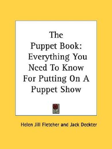 the puppet book,everything you need to know for putting on a puppet show (en Inglés)