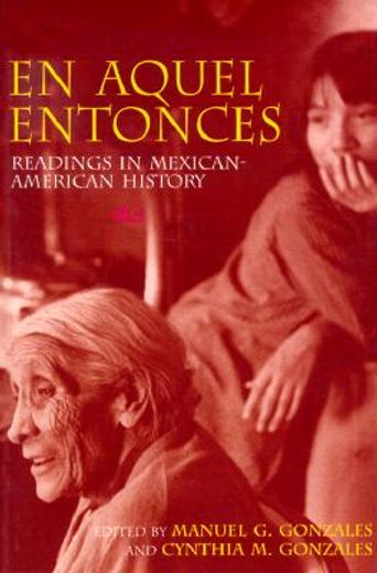en aquel entonces/in years gone by,readings in mexican-american history