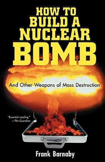 how to build a nuclear bomb,and other weapons of mass destruction (en Inglés)