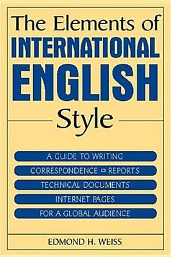 the elements of international english style,a guide to writing correspondence, reports, technical documents, and internet pages for a global aud