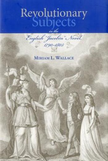 Revolutionary Subjects in the English 'Jacobin' Novel, 1790-1805 (en Inglés)