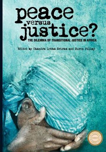 peace versus justice?,the dilemmas of transitional justice in africa (en Inglés)