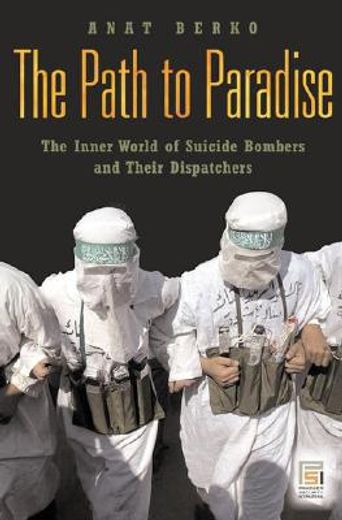 the path to paradise,the inner world of suicide bombers and their dispatchers