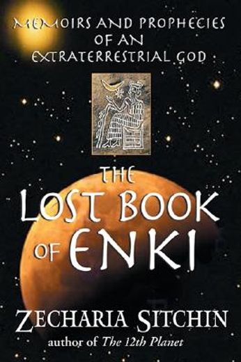 the lost book of enki,memoirs and prophecies of an extraterrestrial god