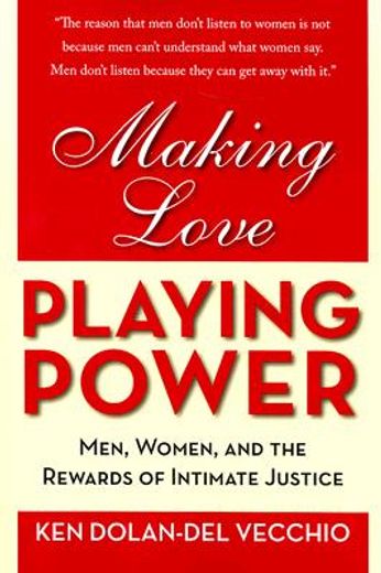 Making Love, Playing Power: Men, Women, and the Rewards of Intimate Justice (en Inglés)