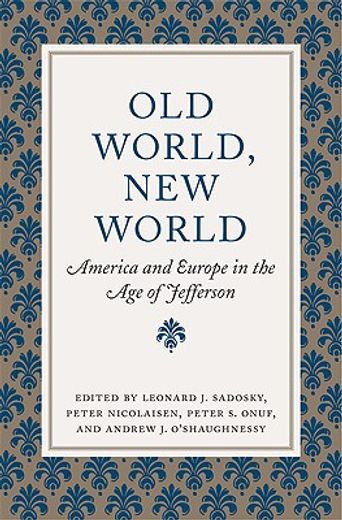 old world, new world,america and europe in the age of jefferson