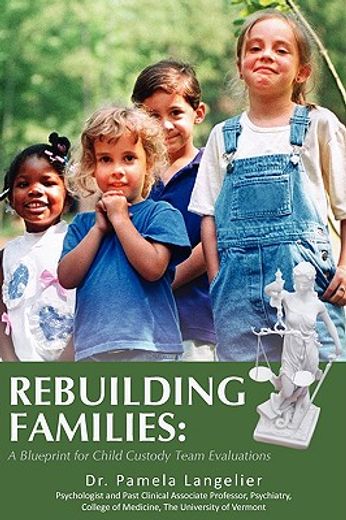 rebuilding families,a blueprint for child custody team evaluations