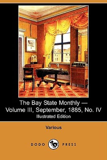 the bay state monthly - volume iii, september, 1885, no. iv (illustrated edition) (dodo press)