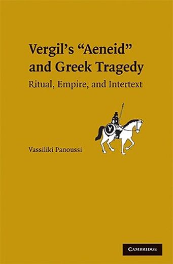 greek tragedy in vergil´s aeneid,ritual, empire, and intertext
