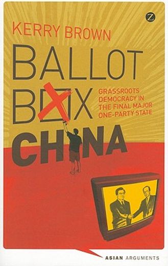 ballot box china,grassroots democracy in the final major one-party state