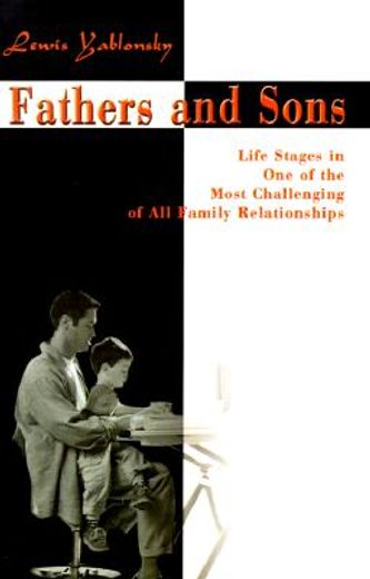 fathers and sons,life stages in one of the most challenging of all family relationships